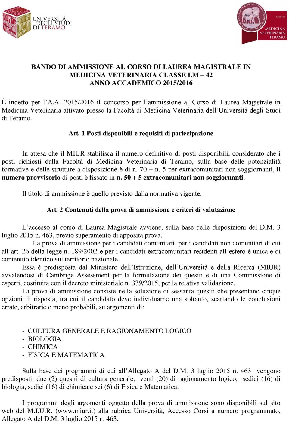 Veterinaria di Teramo, sulla base delle potenzialità formative e delle strutture a disposizione è di n. 70 + n. 5 per extracomunitari non soggiornanti, il numero provvisorio di posti è fissato in n.