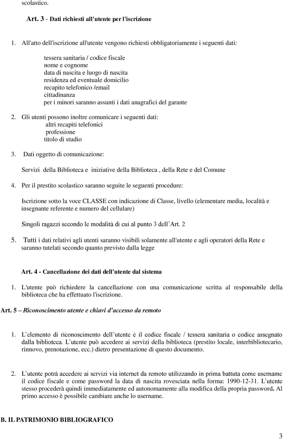 domicilio recapito telefonico /email cittadinanza per i minori saranno assunti i dati anagrafici del garante 2.