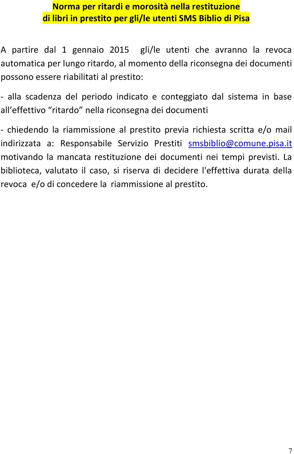 ritardo nella riconsegna dei documenti - chiedendo la riammissione al prestito previa richiesta scritta e/o mail indirizzata a: Responsabile Servizio Prestiti smsbiblio@comune.pisa.