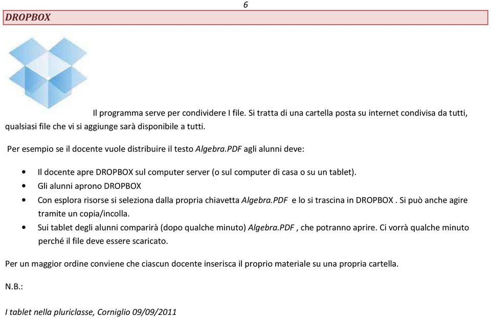 Gli alunni aprono DROPBOX Con esplora risorse si seleziona dalla propria chiavetta Algebra.PDF e lo si trascina in DROPBOX. Si può anche agire tramite un copia/incolla.