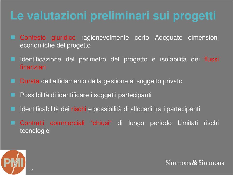 della gestione al soggetto privato Possibilità di identificare i soggetti partecipanti Identificabilità dei rischi e