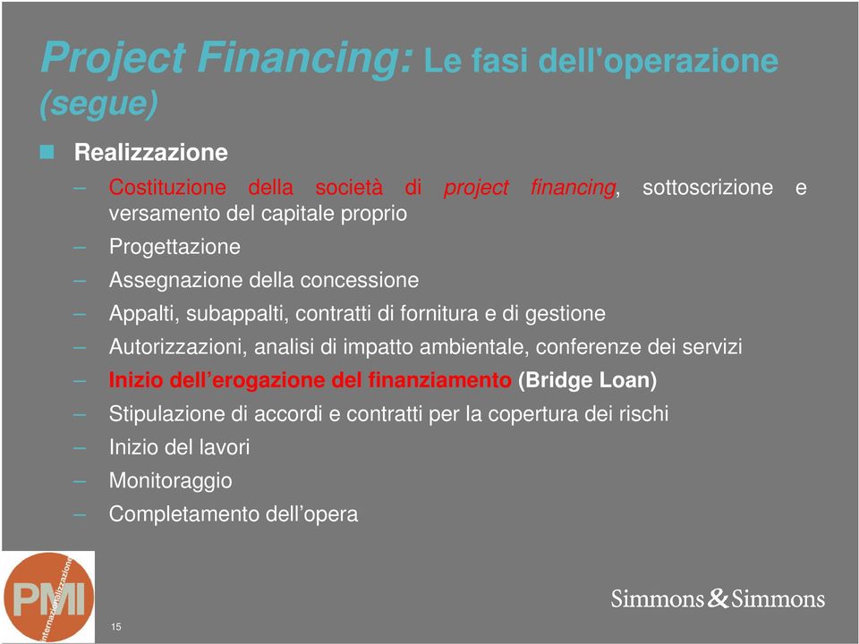 gestione Autorizzazioni, analisi di impatto ambientale, conferenze dei servizi Inizio dell erogazione del finanziamento (Bridge