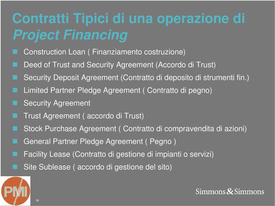 ) Limited Partner Pledge Agreement ( Contratto di pegno) Security Agreement Trust Agreement ( accordo di Trust) Stock Purchase Agreement (