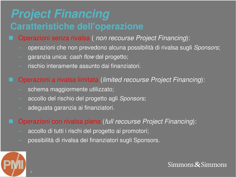 Operazioni a rivalsa limitata (limited recourse Project Financing): schema maggiormente utilizzato; accollo del rischio del progetto agli Sponsors; adeguata