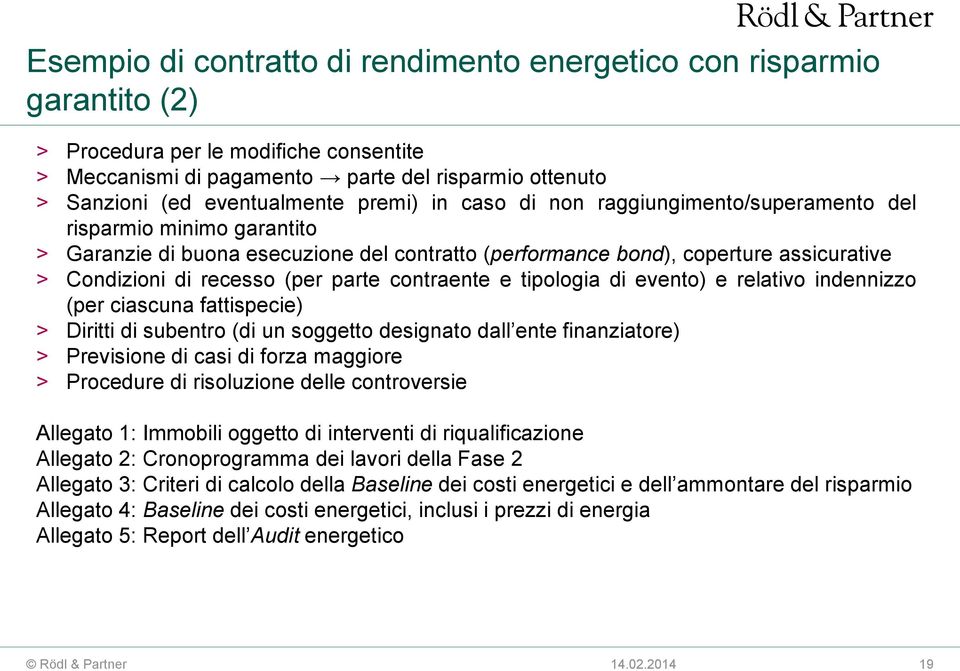 parte contraente e tipologia di evento) e relativo indennizzo (per ciascuna fattispecie) > Diritti di subentro (di un soggetto designato dall ente finanziatore) > Previsione di casi di forza maggiore