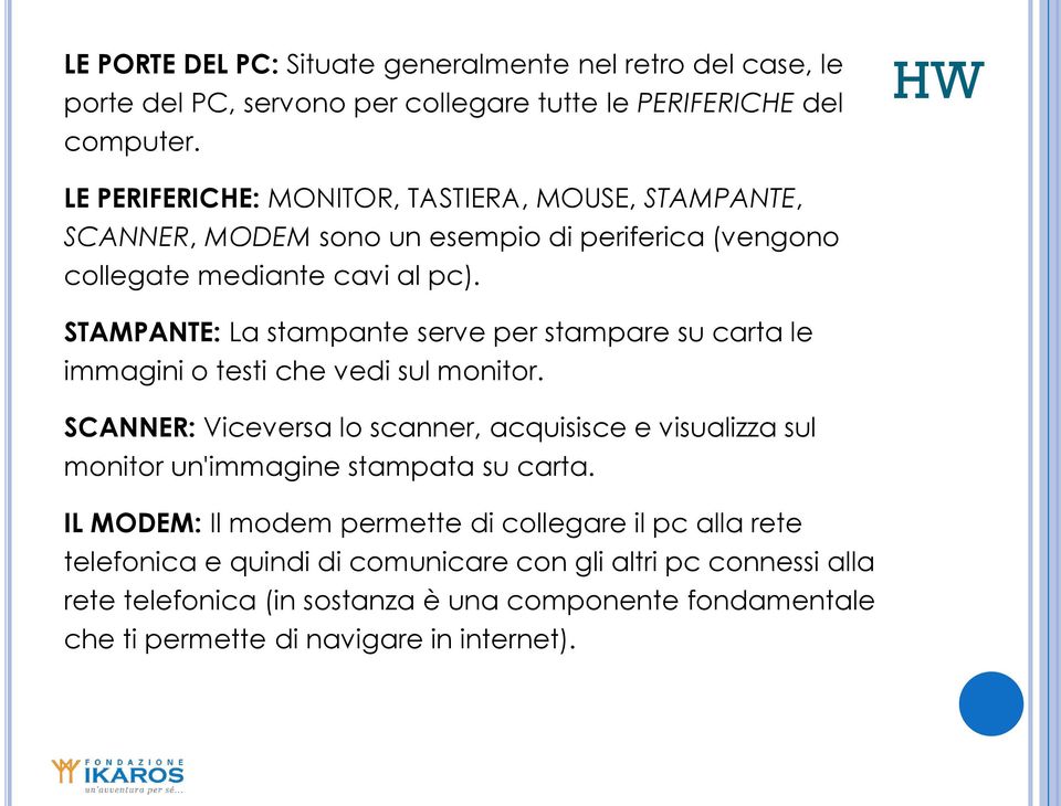 STAMPANTE: La stampante serve per stampare su carta le immagini o testi che vedi sul monitor.