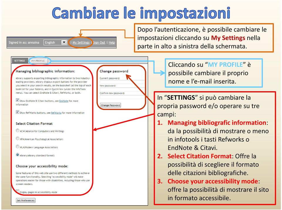 In SETTINGS si può cambiare la propria password e/o operare su tre campi: 1.