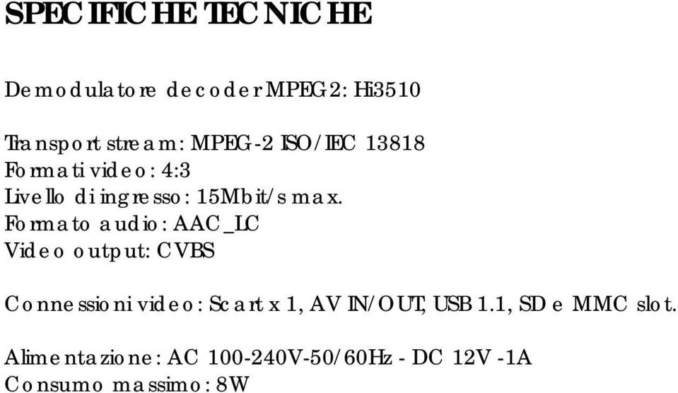 Formato audio: AAC_LC Video output: CVBS Connessioni video: Scart x 1, AV