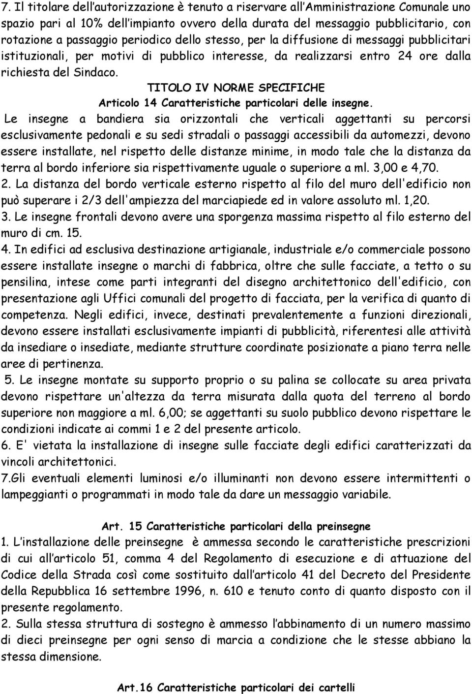 TITOLO IV NORME SPECIFICHE Articolo 14 Caratteristiche particolari delle insegne.