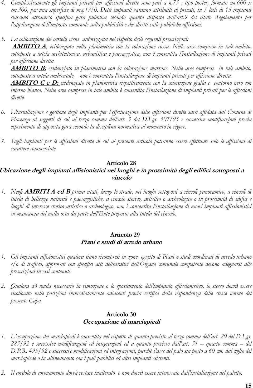 9 del citato Regolamento per l applicazione dell imposta comunale sulla pubblicità e dei diritti sulle pubbliche affissioni. 5.