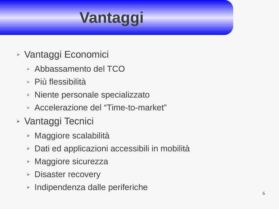 Vantaggi Tecnici Maggiore scalabilità Dati ed applicazioni accessibili