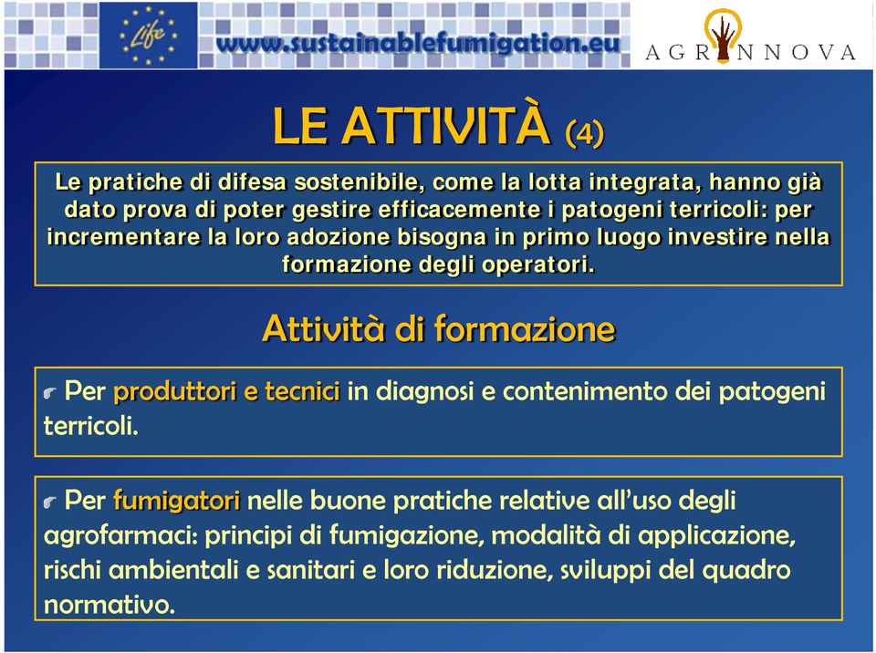 Attività di formazione Per produttori e tecnici in diagnosi e contenimento dei patogeni terricoli.