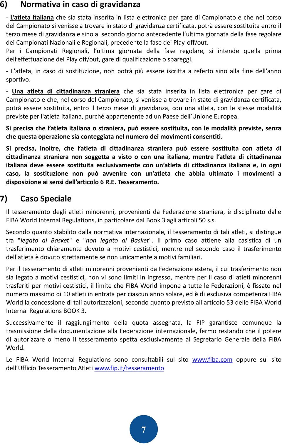 fase dei Play-off/out. Per i Campionati Regionali, l ultima giornata della fase regolare, si intende quella prima dell effettuazione dei Play off/out, gare di qualificazione o spareggi.