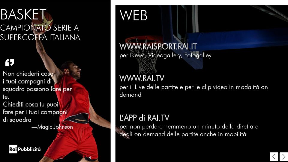 PORT.RAI.IT per News, Videogallery, Fotogalley WWW.RAI.TV per il Live delle partite e per le clip video in modalità on demand L APP di RAI.