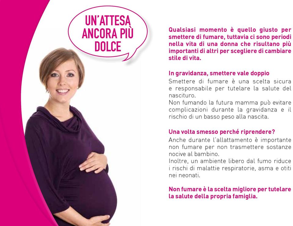 Non fumando la futura mamma può evitare complicazioni durante la gravidanza e il rischio di un basso peso alla nascita. Una volta smesso perché riprendere?