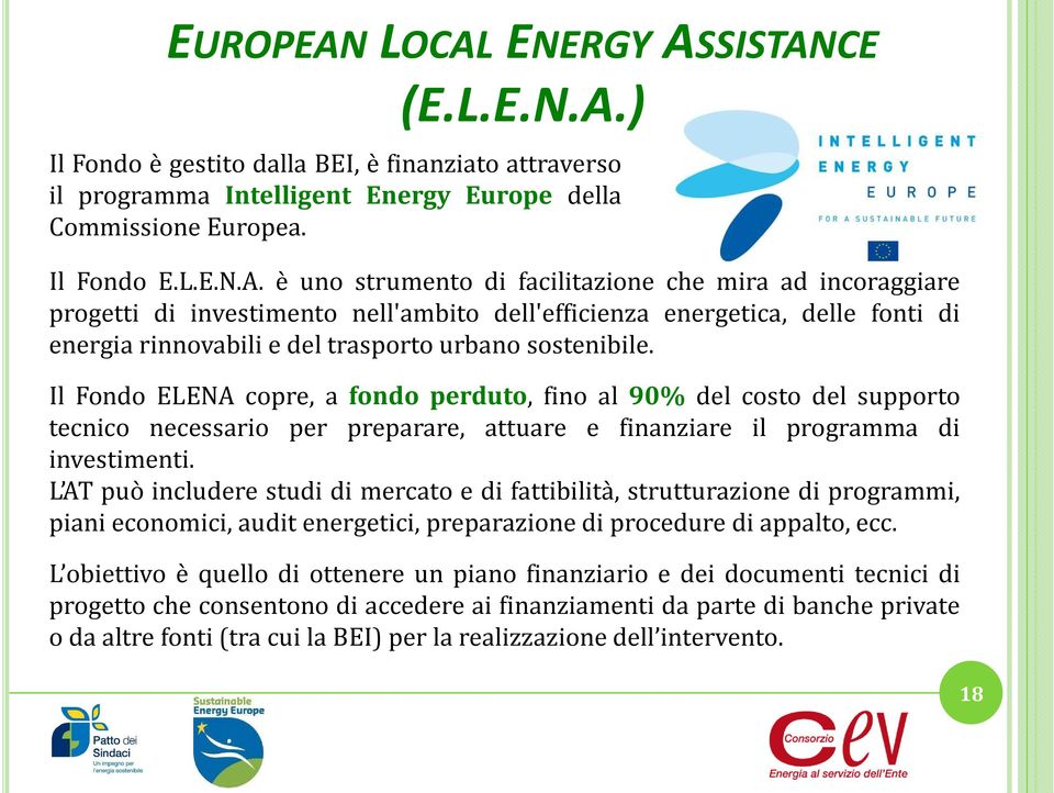 Il Fondo ELENA copre, a fondo perduto, fino al 90% del costo del supporto tecnico necessario per preparare, attuare e finanziare il programma di investimenti.