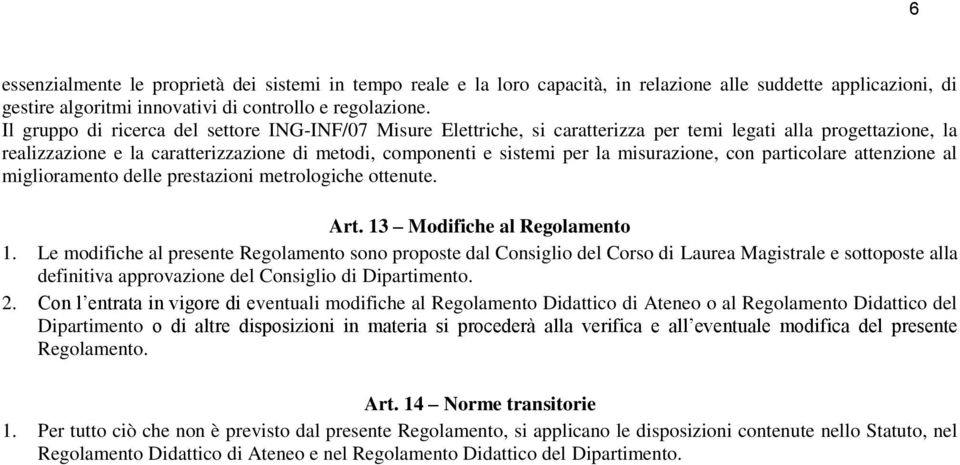 misurazione, con particolare attenzione al miglioramento delle prestazioni metrologiche ottenute. Art. 13 Modifiche al Regolamento 1.