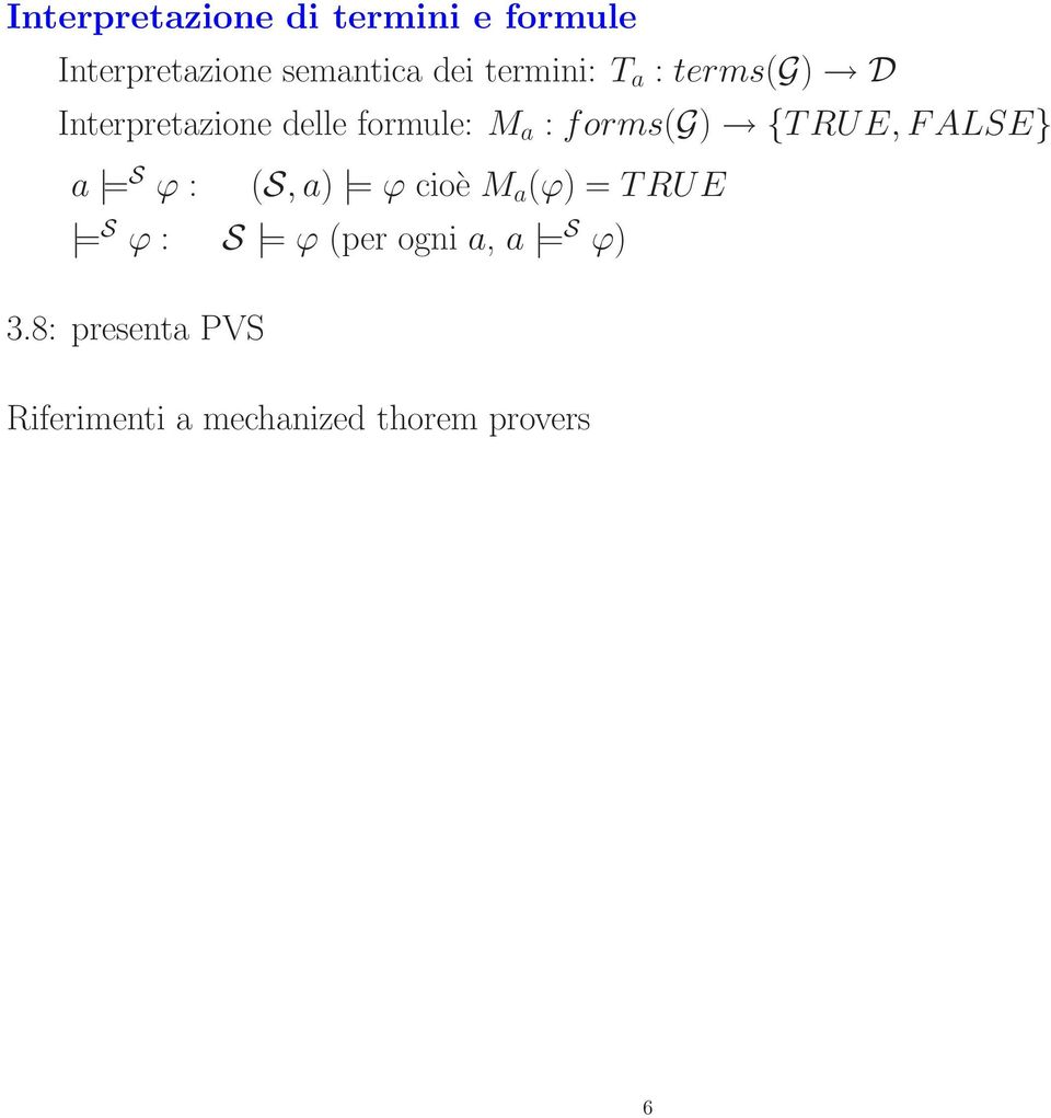 {TRUE, FALSE} a = S ϕ : (S, a) = ϕ cioè M a (ϕ) = TRUE = S ϕ : S = ϕ