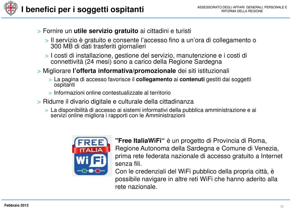 dei siti istituzionali > La pagina di accesso favorisce il collegamento ai contenuti gestiti dai soggetti ospitanti > Informazioni online contestualizzate al territorio > Ridurre il divario digitale