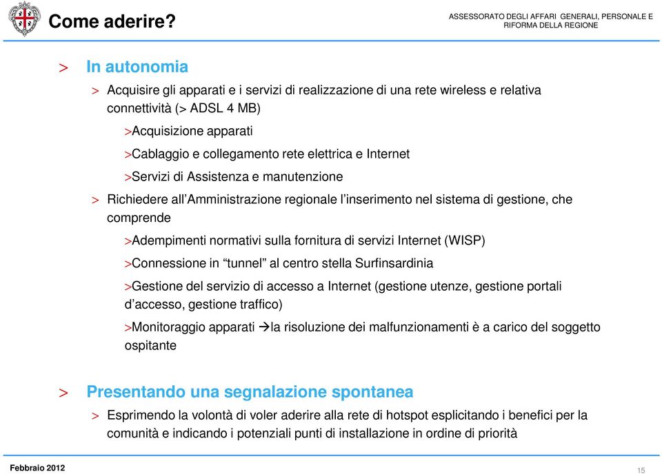 Internet >Servizi di Assistenza e manutenzione > Richiedere all Amministrazione regionale l inserimento nel sistema di gestione, che comprende >Adempimenti normativi sulla fornitura di servizi