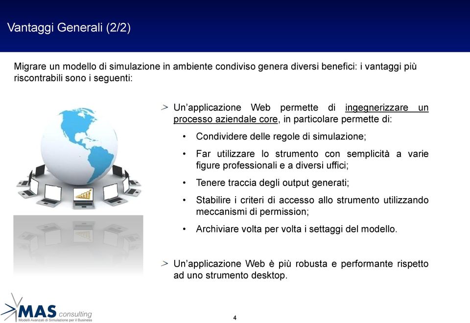 strumento con semplicità a varie figure professionali e a diversi uffici; Tenere traccia degli output generati; Stabilire i criteri di accesso allo strumento