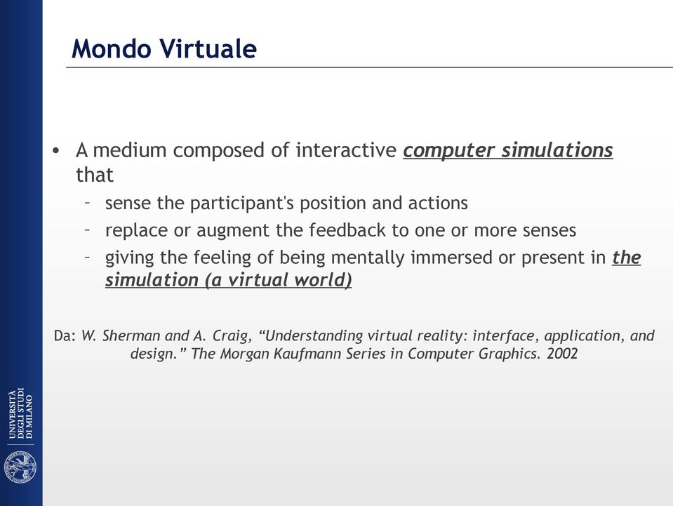 mentally immersed or present in the simulation (a virtual world) Da: W. Sherman and A.