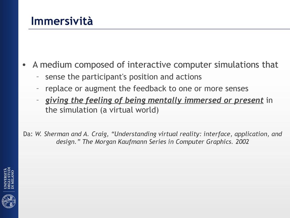mentally immersed or present in the simulation (a virtual world) Da: W. Sherman and A.