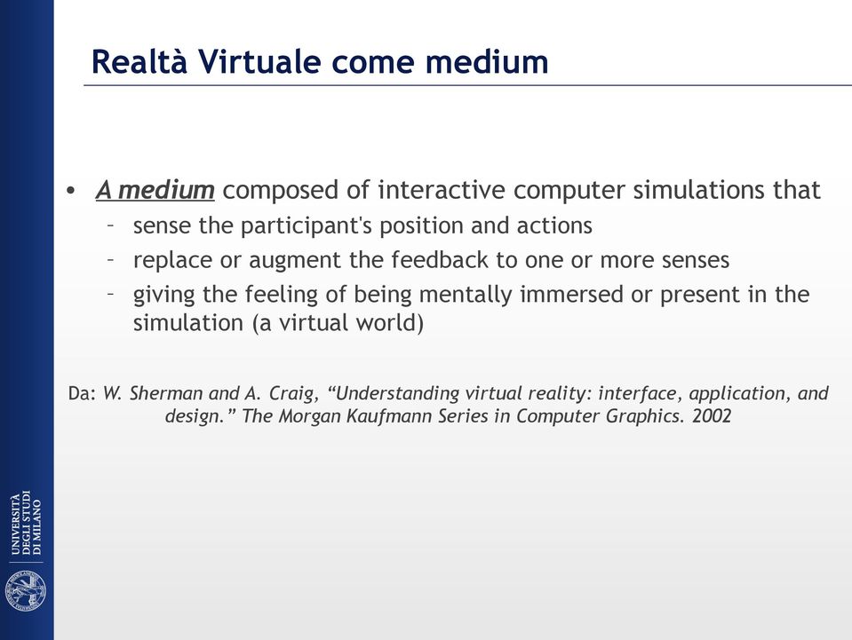 feeling of being mentally immersed or present in the simulation (a virtual world) Da: W. Sherman and A.