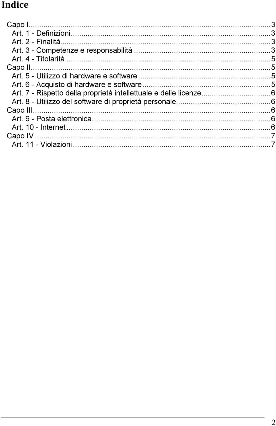 .. 6 Art. 8 - Utilizzo del software di proprietà personale... 6 Capo III... 6 Art. 9 - Posta elettronica... 6 Art. 10 - Internet.