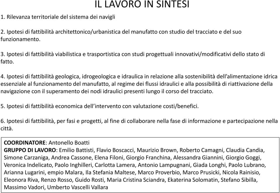 Ipotesi di fattibilità geologica, idrogeologica e idraulica in relazione alla sostenibilità dell alimentazione idrica essenziale al funzionamento del manufatto, al regime dei flussi idraulici e alla