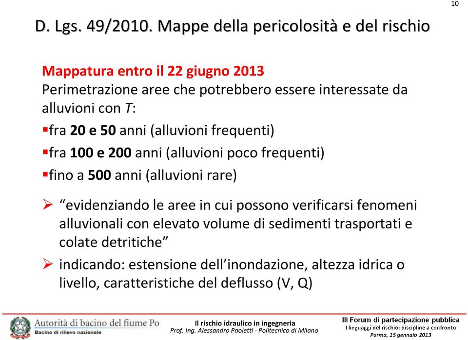 alluvioni con T: fra 20 e 50 anni (alluvioni frequenti) fra 100 e 200 anni (alluvioni poco frequenti) fino a 500 anni (alluvioni