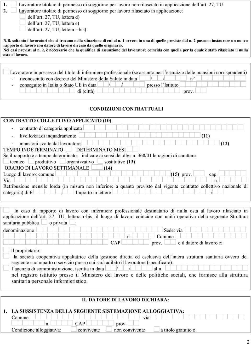 soltanto i lavoratori che si trovano nella situazione di cui al n. 1 ovvero in una di quelle previste dal n.