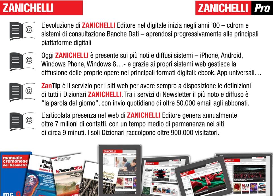 App universali ZanTip è il servizio per i siti web per avere sempre a disposizione le definizioni di tutti i Dizionari ZANICHELLI.