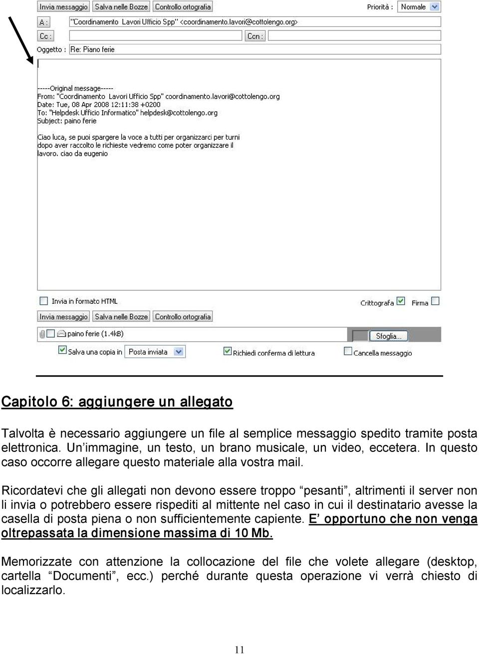 Ricordatevi che gli allegati non devono essere troppo pesanti, altrimenti il server non li invia o potrebbero essere rispediti al mittente nel caso in cui il destinatario avesse la