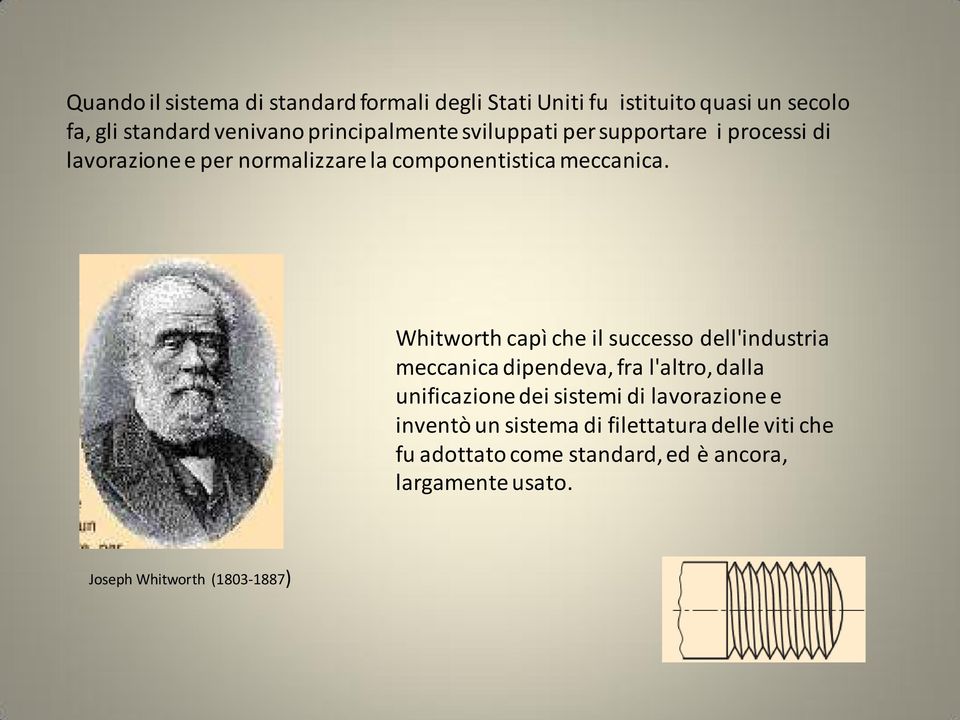 Whitworth capì che il successo dell'industria meccanica dipendeva, fra l'altro, dalla unificazione dei sistemi di