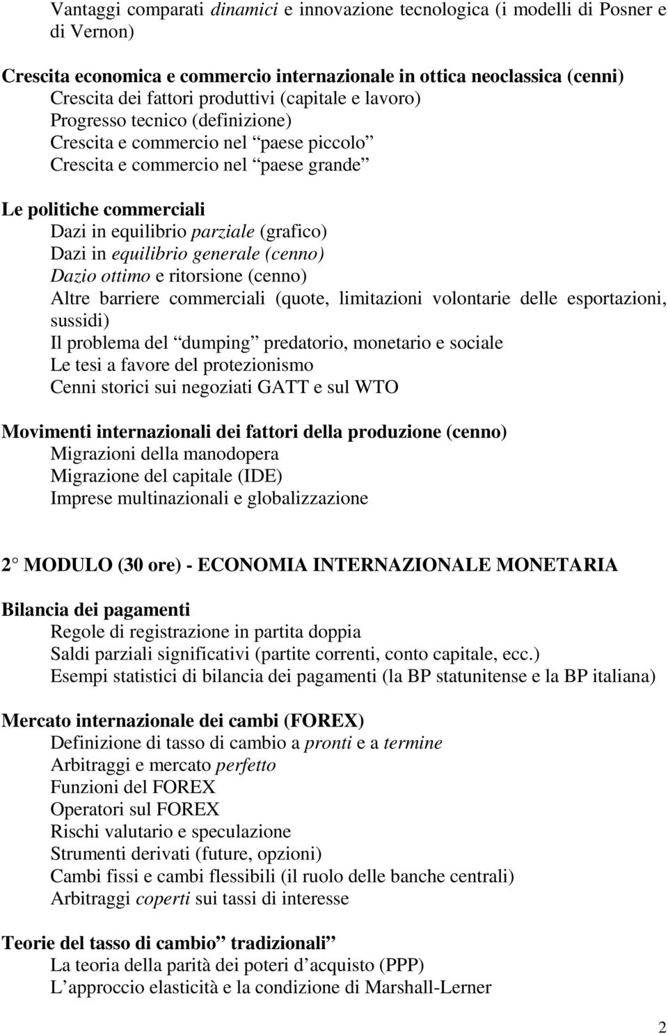 equilibrio generale (cenno) Dazio ottimo e ritorsione (cenno) Altre barriere commerciali (quote, limitazioni volontarie delle esportazioni, sussidi) Il problema del dumping predatorio, monetario e