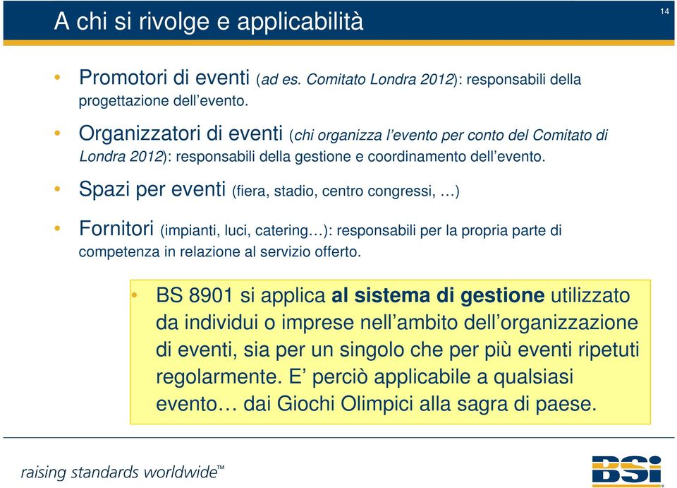 Spazi per eventi (fiera, stadio, centro congressi, ) Fornitori (impianti, luci, catering ): responsabili per la propria parte di competenza in relazione al servizio offerto.