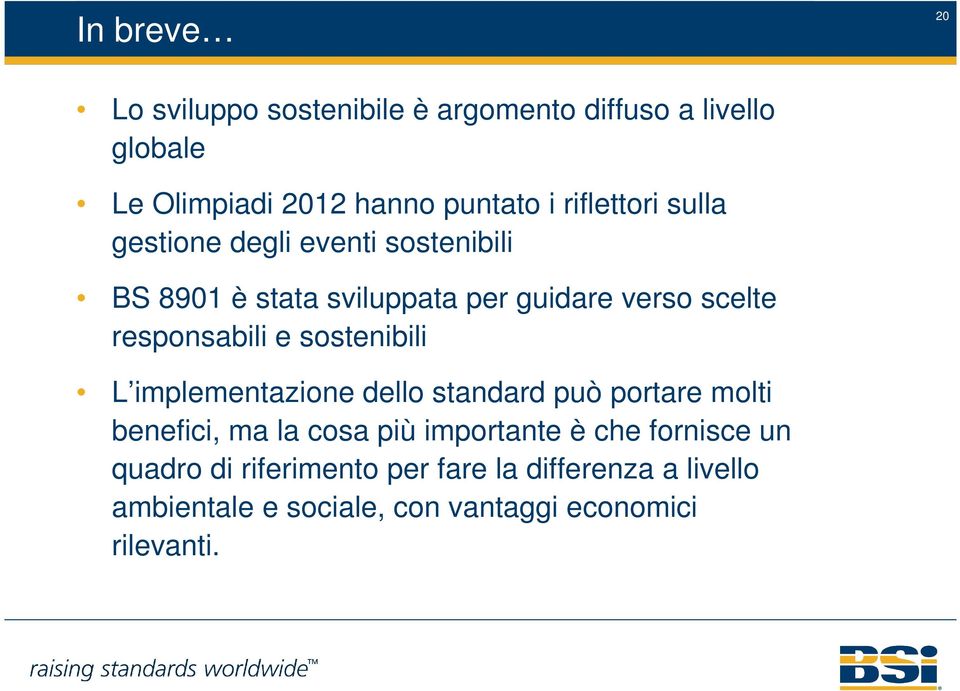 responsabili e sostenibili L implementazione dello standard può portare molti benefici, ma la cosa più importante