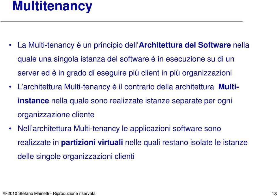 nella quale sono realizzate istanze separate per ogni organizzazione cliente Nell architettura Multi-tenancy le applicazioni software sono