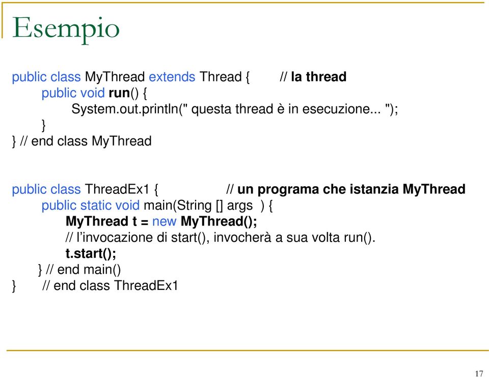 .. "); // end class MyThread public class ThreadEx1 { // un programa che istanzia MyThread public