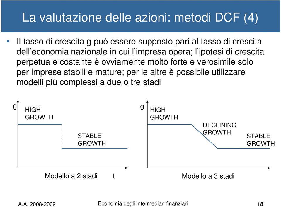 imprese stabili e mature; per le altre è possibile utilizzare modelli più complessi a due o tre stadi g HIGH GROWTH STABLE GROWTH