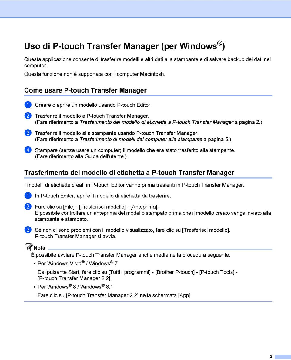 (Fare riferimento a Trasferimento del modello di etichetta a P-touch Transfer Manager a pagina 2.) c Trasferire il modello alla stampante usando P-touch Transfer Manager.