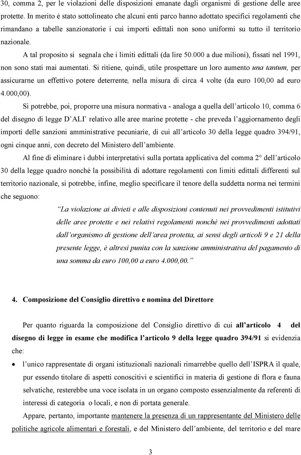 nazionale. A tal proposito si segnala che i limiti edittali (da lire 5. a due milioni), fissati nel 1991, non sono stati mai aumentati.