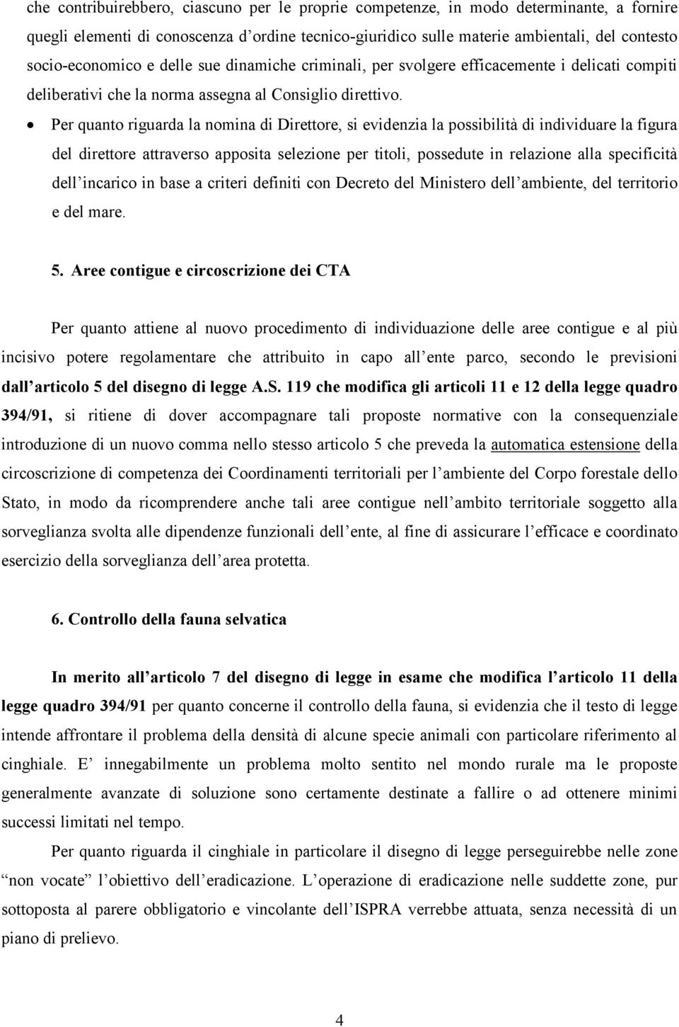 Per quanto riguarda la nomina di Direttore, si evidenzia la possibilità di individuare la figura del direttore attraverso apposita selezione per titoli, possedute in relazione alla specificità dell