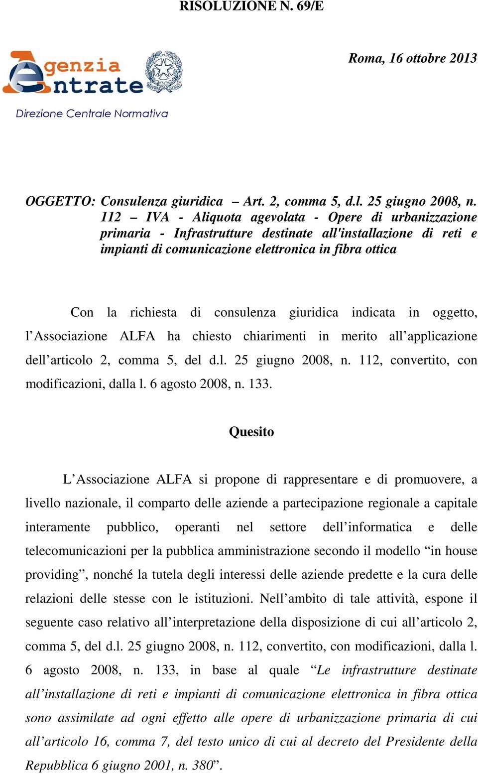 consulenza giuridica indicata in oggetto, l Associazione ALFA ha chiesto chiarimenti in merito all applicazione dell articolo 2, comma 5, del d.l. 25 giugno 2008, n.