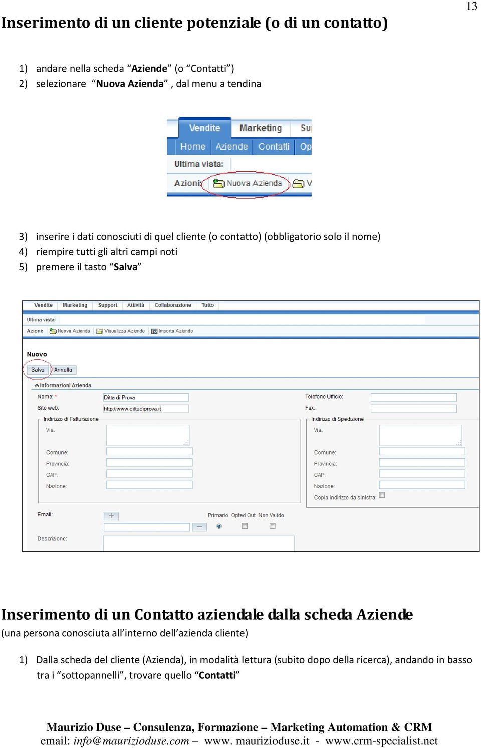 premere il tasto Salva Inserimento di un Contatto aziendale dalla scheda Aziende (una persona conosciuta all interno dell azienda cliente) 1)