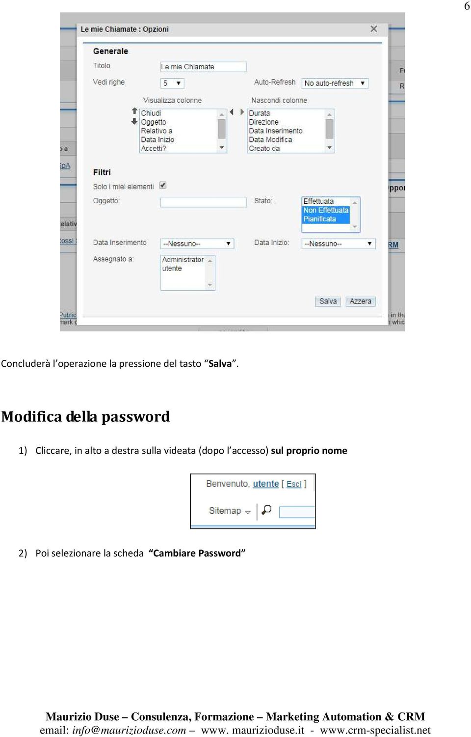 Modifica della password 1) Cliccare, in alto a