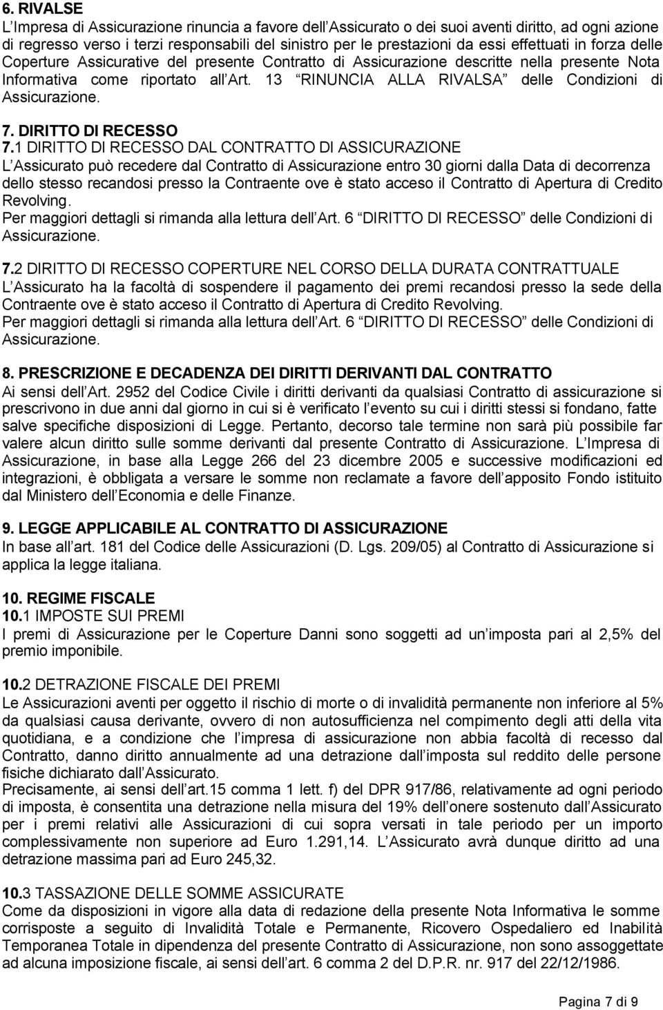 13 RINUNCIA ALLA RIVALSA delle Condizioni di Assicurazione. 7. DIRITTO DI RECESSO 7.