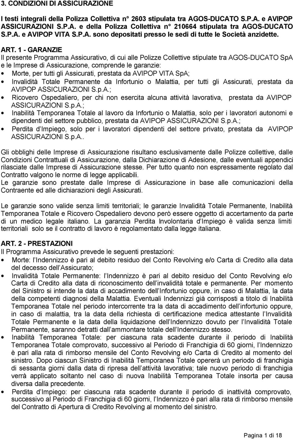 1 - GARANZIE Il presente Programma Assicurativo, di cui alle Polizze Collettive stipulate tra AGOS-DUCATO SpA e le Imprese di Assicurazione, comprende le garanzie: Morte, per tutti gli Assicurati,