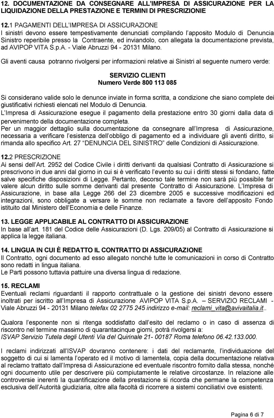 allegata la documentazione prevista, ad AVIPOP VITA S.p.A. - Viale Abruzzi 94-20131 Milano.